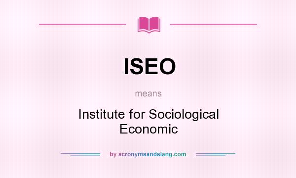 What does ISEO mean? It stands for Institute for Sociological Economic