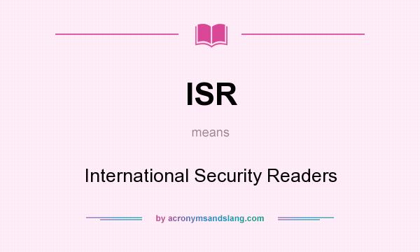 What does ISR mean? It stands for International Security Readers