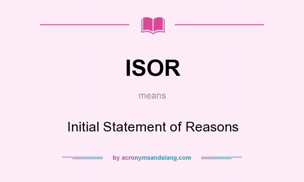 What does ISOR mean? It stands for Initial Statement of Reasons
