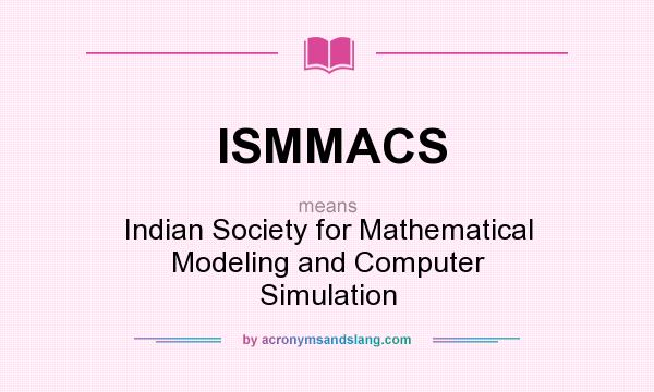 What does ISMMACS mean? It stands for Indian Society for Mathematical Modeling and Computer Simulation