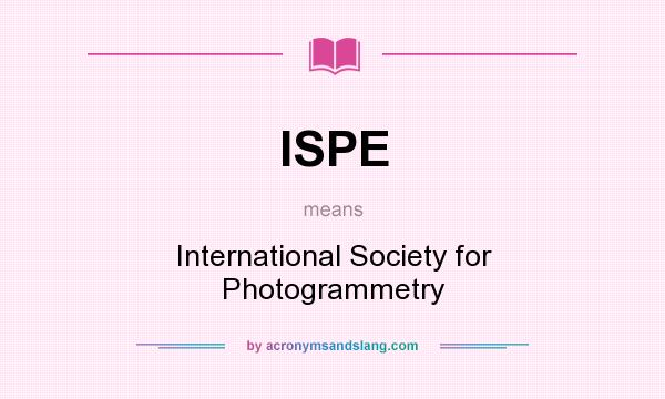 What does ISPE mean? It stands for International Society for Photogrammetry