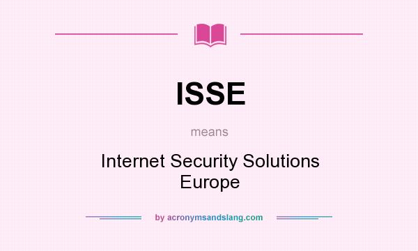 What does ISSE mean? It stands for Internet Security Solutions Europe