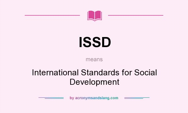 What does ISSD mean? It stands for International Standards for Social Development