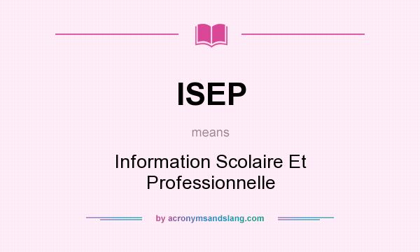 What does ISEP mean? It stands for Information Scolaire Et Professionnelle