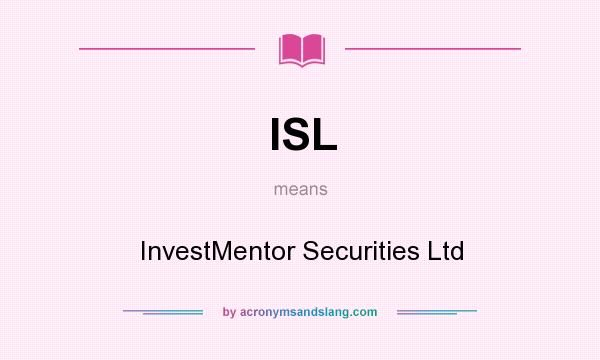 What does ISL mean? It stands for InvestMentor Securities Ltd