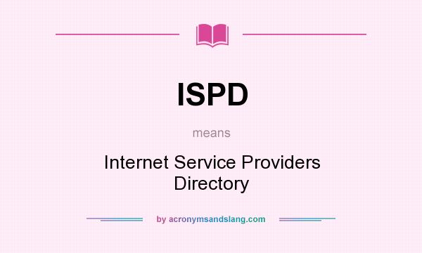 What does ISPD mean? It stands for Internet Service Providers Directory