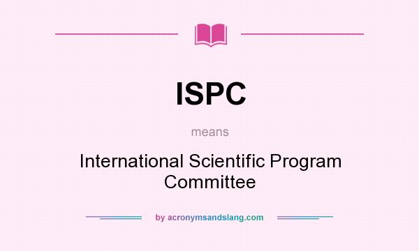 What does ISPC mean? It stands for International Scientific Program Committee