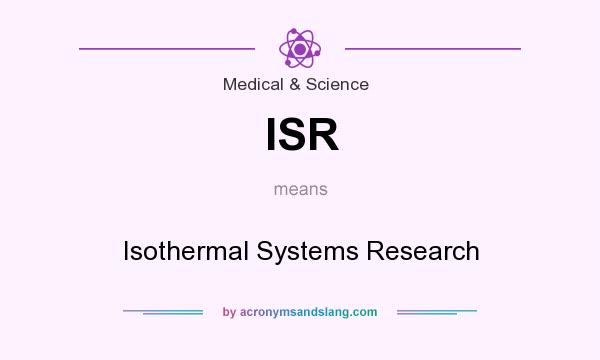 What does ISR mean? It stands for Isothermal Systems Research