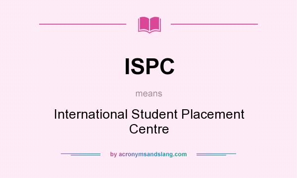 What does ISPC mean? It stands for International Student Placement Centre