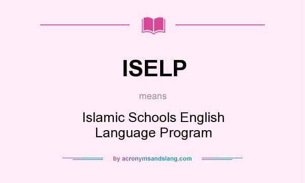 What does ISELP mean? It stands for Islamic Schools English Language Program
