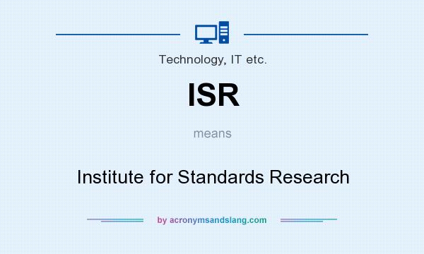What does ISR mean? It stands for Institute for Standards Research