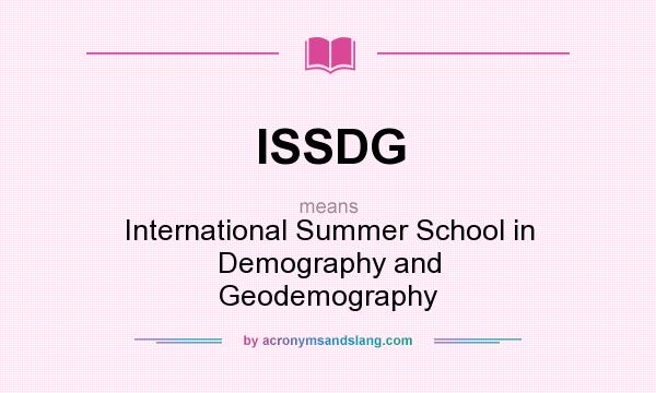 What does ISSDG mean? It stands for International Summer School in Demography and Geodemography