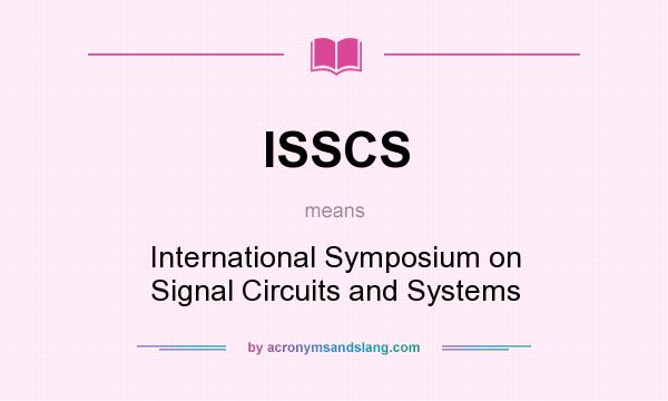 What does ISSCS mean? It stands for International Symposium on Signal Circuits and Systems