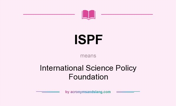 What does ISPF mean? It stands for International Science Policy Foundation
