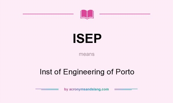 What does ISEP mean? It stands for Inst of Engineering of Porto