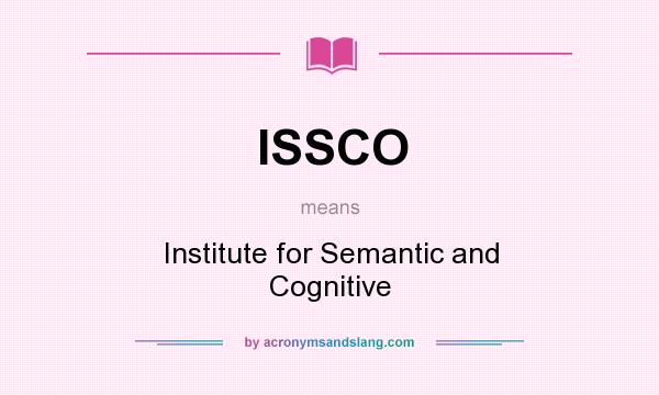 What does ISSCO mean? It stands for Institute for Semantic and Cognitive