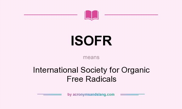 What does ISOFR mean? It stands for International Society for Organic Free Radicals