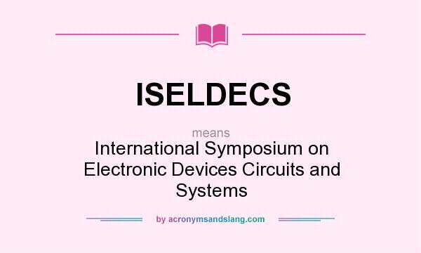 What does ISELDECS mean? It stands for International Symposium on Electronic Devices Circuits and Systems