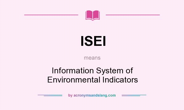 What does ISEI mean? It stands for Information System of Environmental Indicators