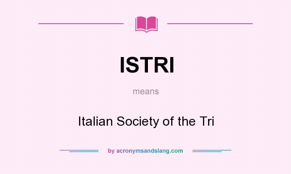 What does ISTRI mean? It stands for Italian Society of the Tri