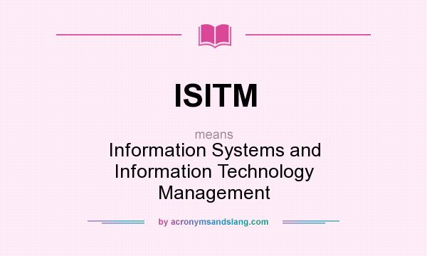 What does ISITM mean? It stands for Information Systems and Information Technology Management