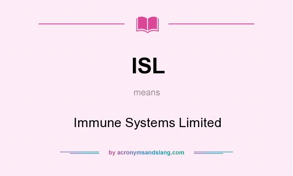 What does ISL mean? It stands for Immune Systems Limited