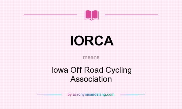 What does IORCA mean? It stands for Iowa Off Road Cycling Association