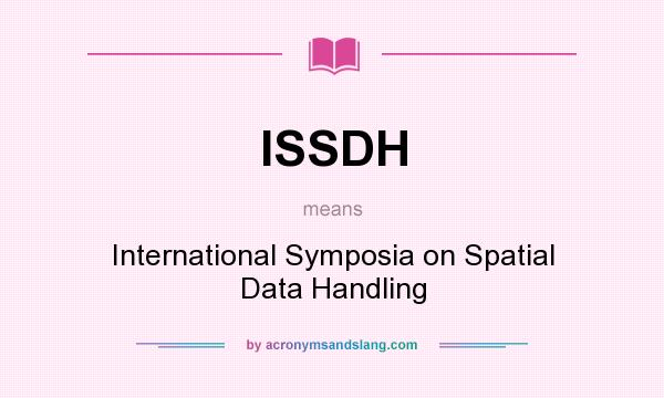 What does ISSDH mean? It stands for International Symposia on Spatial Data Handling