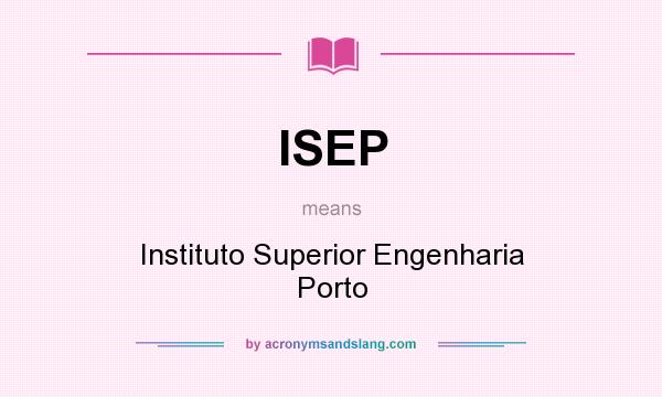 What does ISEP mean? It stands for Instituto Superior Engenharia Porto