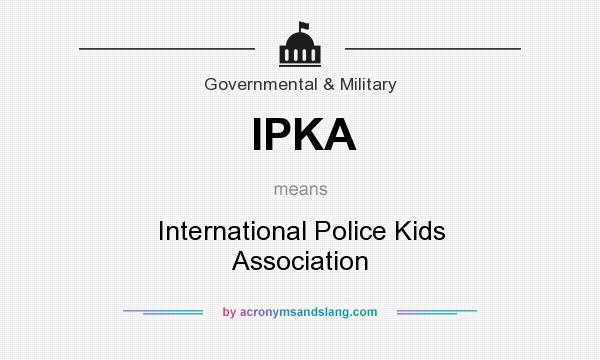 What does IPKA mean? It stands for International Police Kids Association
