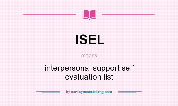 What does ISEL mean? It stands for interpersonal support self evaluation list