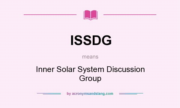 What does ISSDG mean? It stands for Inner Solar System Discussion Group