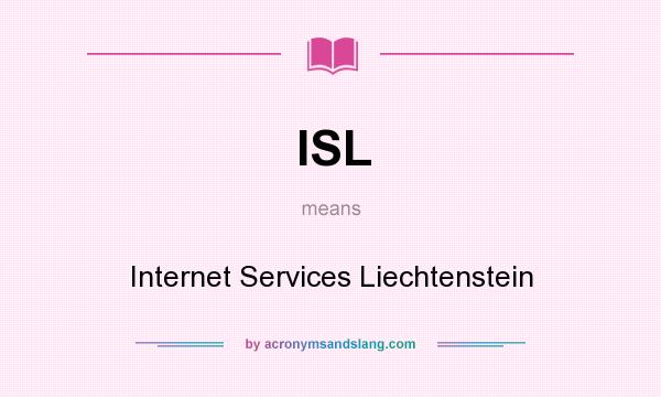 What does ISL mean? It stands for Internet Services Liechtenstein