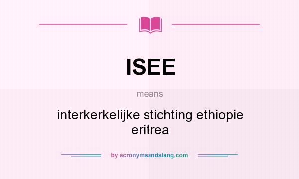 What does ISEE mean? It stands for interkerkelijke stichting ethiopie eritrea