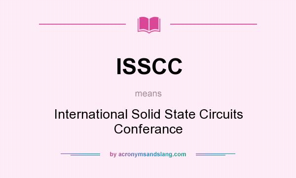 What does ISSCC mean? It stands for International Solid State Circuits Conferance