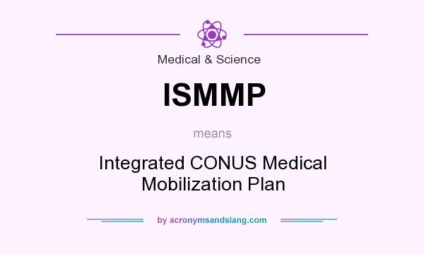 What does ISMMP mean? It stands for Integrated CONUS Medical Mobilization Plan