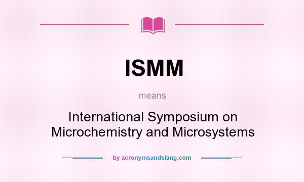 What does ISMM mean? It stands for International Symposium on Microchemistry and Microsystems