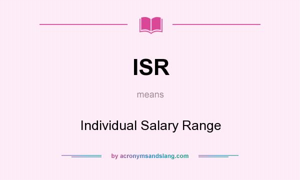 What does ISR mean? It stands for Individual Salary Range