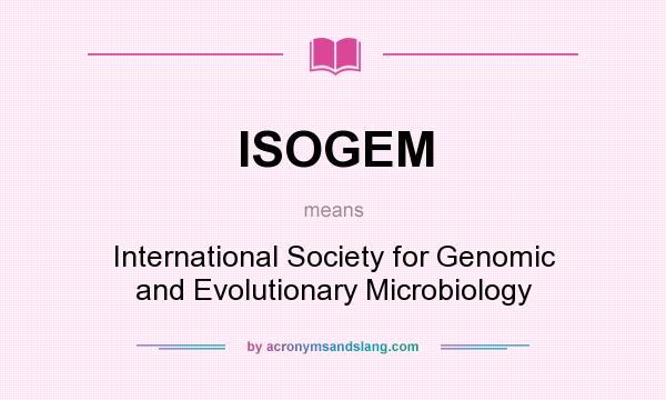 What does ISOGEM mean? It stands for International Society for Genomic and Evolutionary Microbiology
