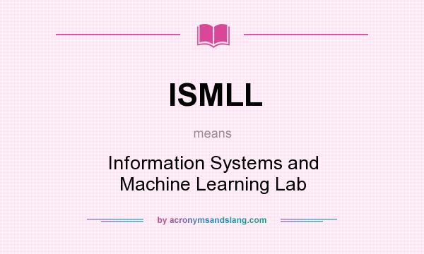 What does ISMLL mean? It stands for Information Systems and Machine Learning Lab