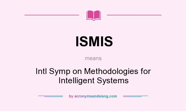 What does ISMIS mean? It stands for Intl Symp on Methodologies for Intelligent Systems