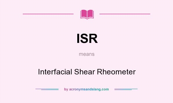 What does ISR mean? It stands for Interfacial Shear Rheometer