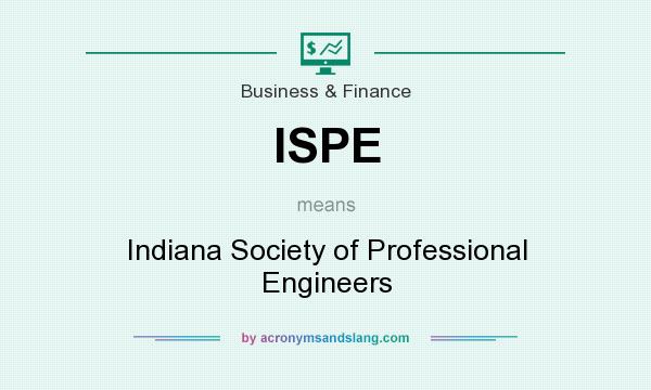 What does ISPE mean? It stands for Indiana Society of Professional Engineers