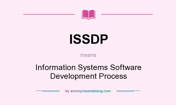 What does ISSDP mean? It stands for Information Systems Software Development Process