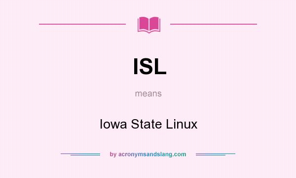 What does ISL mean? It stands for Iowa State Linux