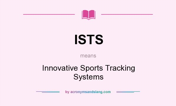 What does ISTS mean? It stands for Innovative Sports Tracking Systems