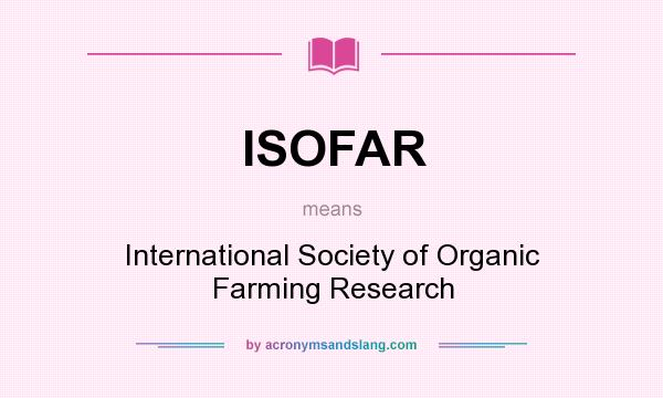What does ISOFAR mean? It stands for International Society of Organic Farming Research