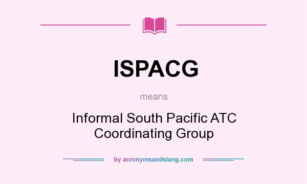 What does ISPACG mean? It stands for Informal South Pacific ATC Coordinating Group
