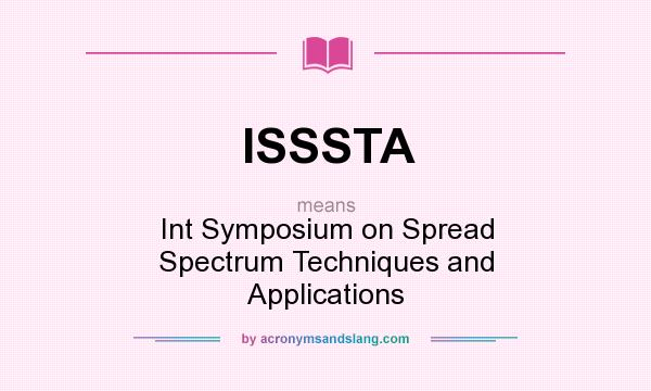 What does ISSSTA mean? It stands for Int Symposium on Spread Spectrum Techniques and Applications
