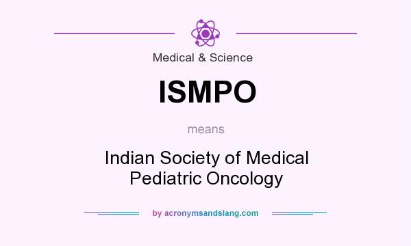 What does ISMPO mean? It stands for Indian Society of Medical Pediatric Oncology